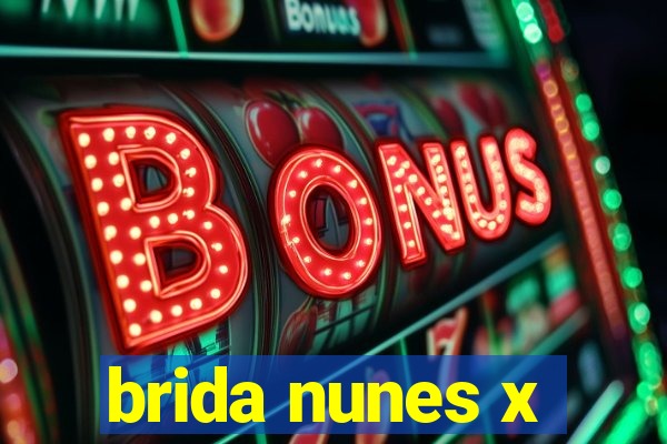 brida nunes x
